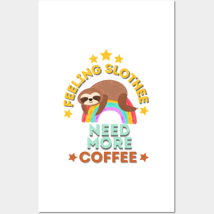 Feeling Slothee Need More Coffee Posters and Art